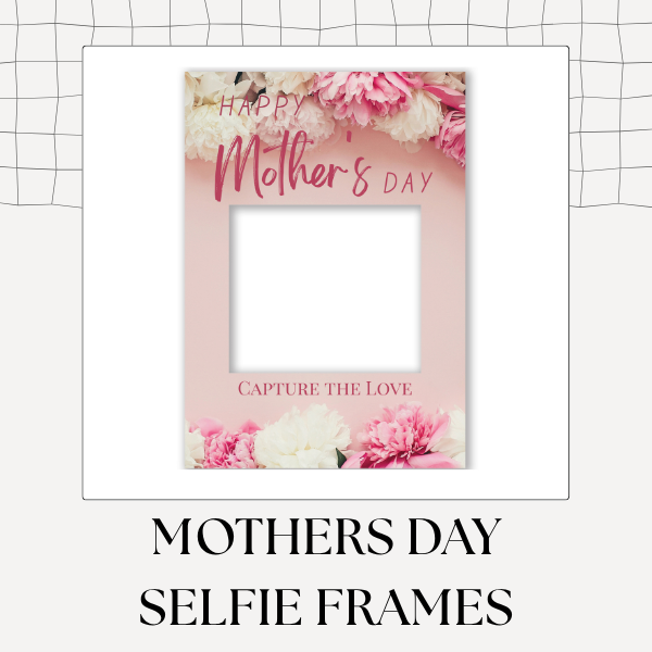 Mothers Day Selfie Photo Frames